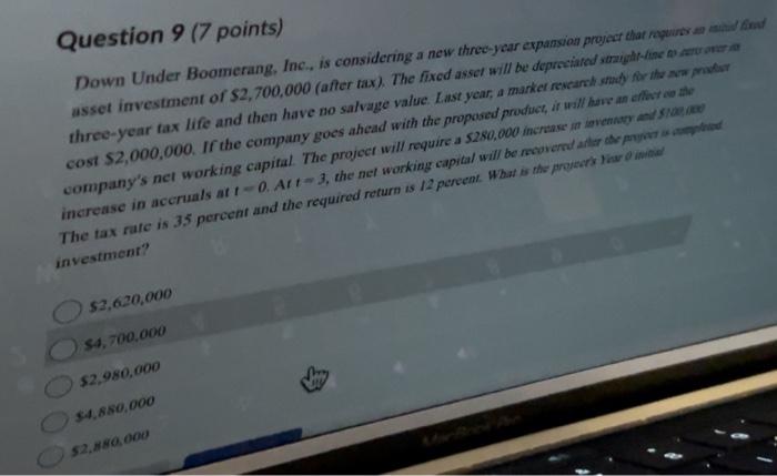  Question 9 (7 points) Down Under Boomerang, Inc., is considering a