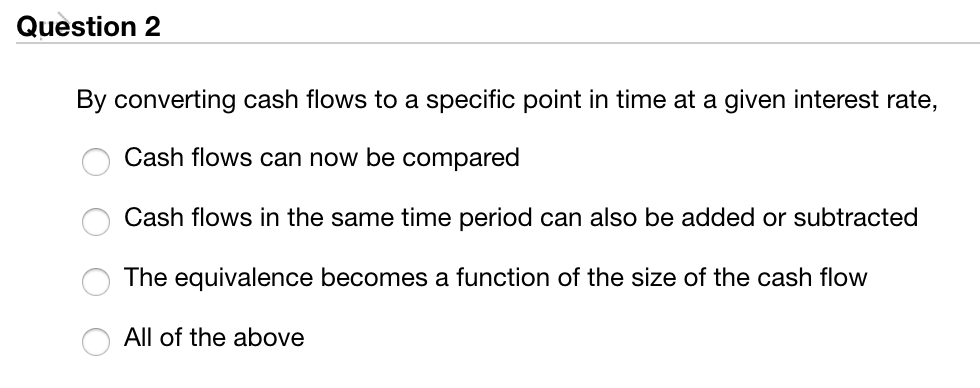 Question 2 By converting cash flows to a specific point in