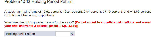  Problem 10-12 Holding Period Return A stock has had returns of
