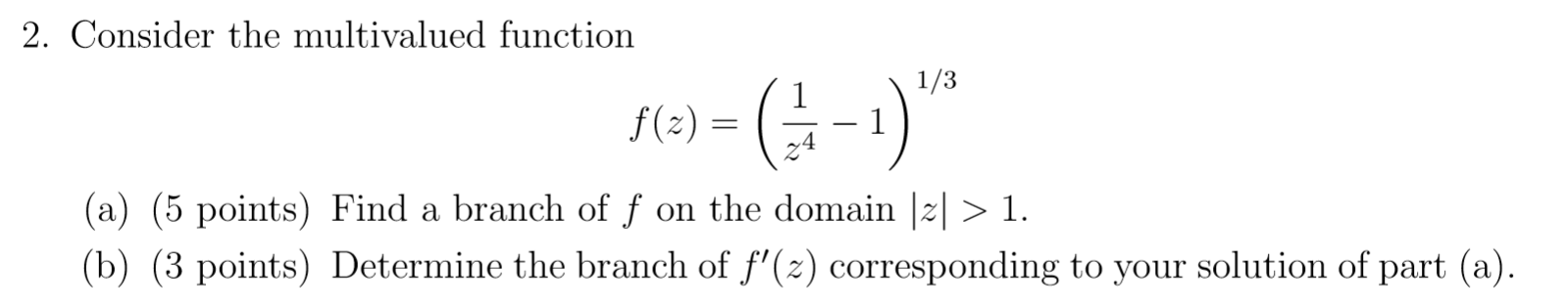  2. Consider the multivalued function 1/3 f ( z ) =