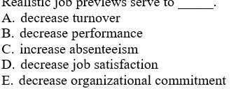Realistic job previews serve to A. decrease turnover B. decrease performance