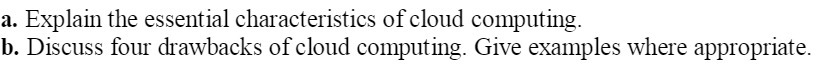 a. Explain the essential characteristics of cloud computing. b. Discuss four