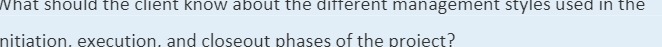  What should the client know about the different management styles used