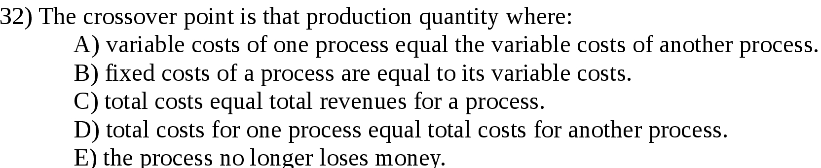 32) The crossover point is that production quantity where: A) variable