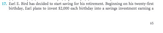 17. Earl E. Bird has decided to start saving for his