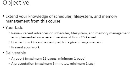 Objective * Extend your knowledge of scheduler, filesystem, and memory management
