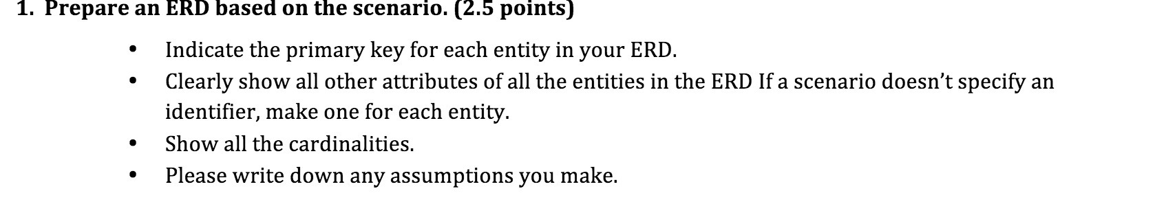 1. Prepare an ERD based on the scenario. (2.5 points) Indicate