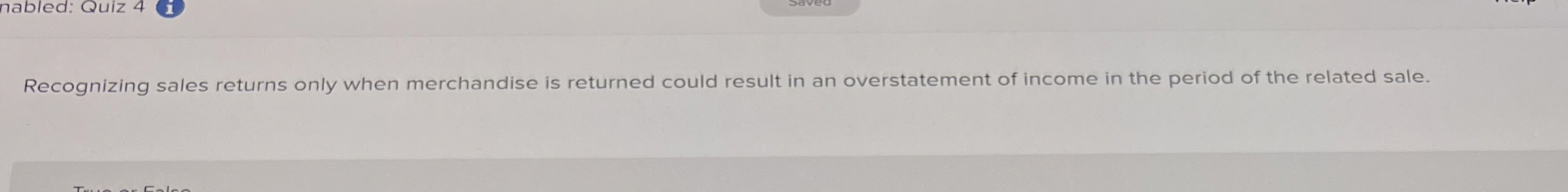  Recognizing sales returns only when merchandise is returned could result in