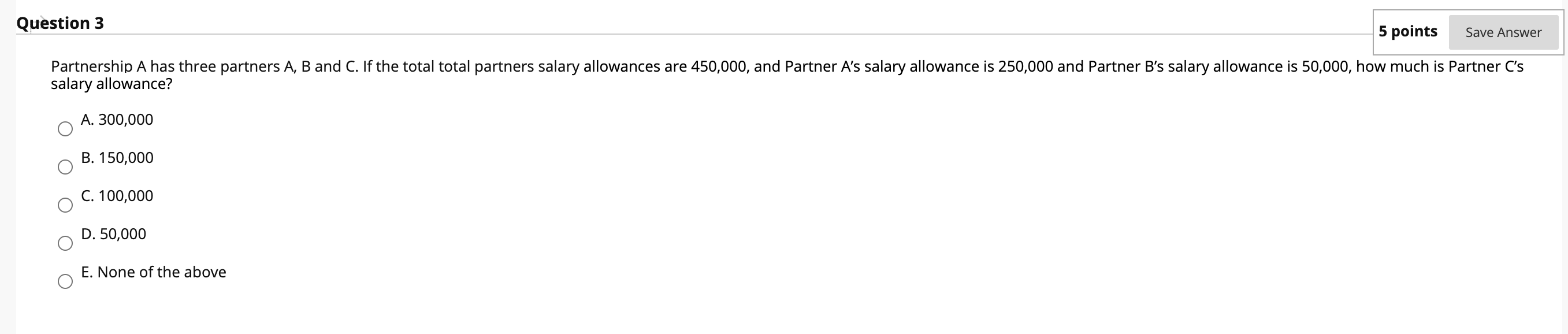  Question 3 5 points Save Answer Partnership A has three partners