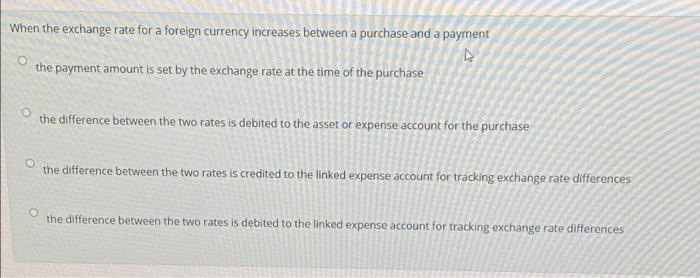  When the exchange rate for a foreign currency increases between a