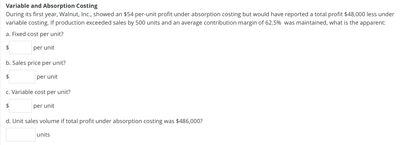  Variable and Absorption Costing During its first year, Walnut, Inc., showed