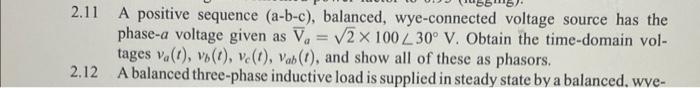 2.11 2.11 A positive sequence (a-b-c), balanced, wye-connected voltage source has the