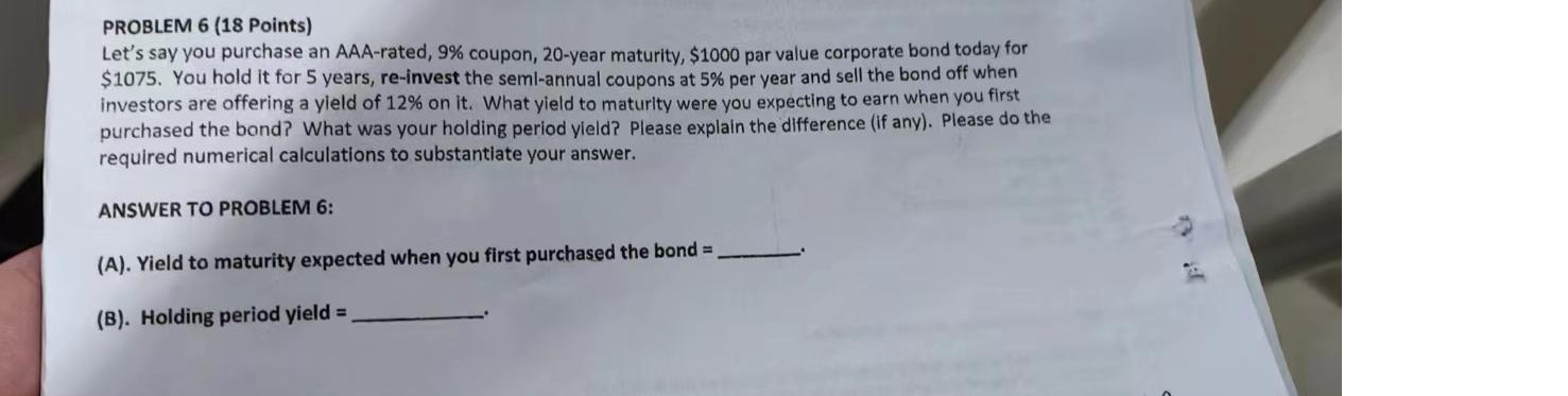  PROBLEM 6(18 Points) Let's say you purchase an AAA-rated, 9% coupon,