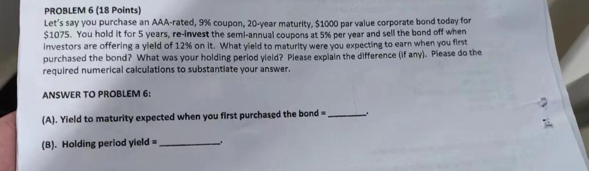  PROBLEM 6(18 Points) Let's say you purchase an AAA-rated, 9% coupon,