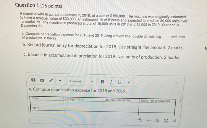  please hurry!!! Question 1 (16 points) A machine was acquired on