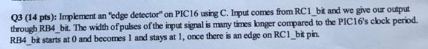 Q3 (14 pts): Implement an "edge detector" on PIC16 using C.