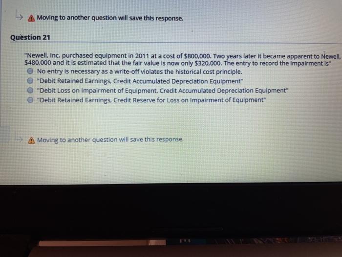  A Moving to another question will save this response. Question 21