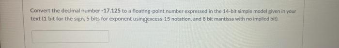 conputer organization plz solve my question Convert the decimal number -17.125 to