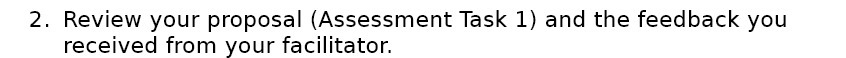  2. Review your proposal (Assessment Task 1} and the feedback you