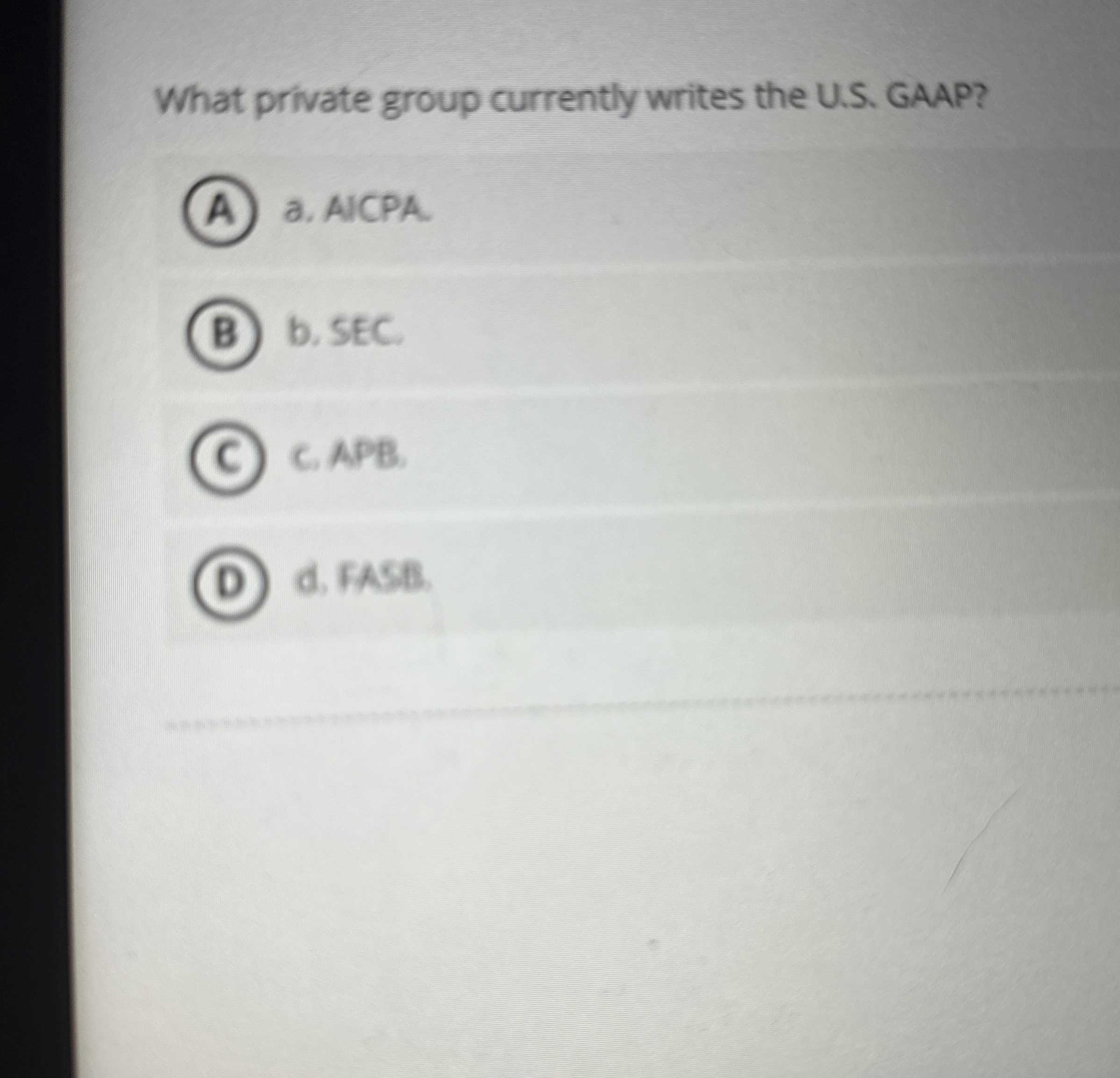  What private group currently writes the U.S. GAAP? a. AICPA. b.