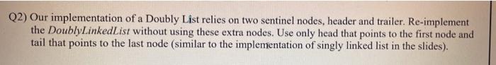 use java eclips please Q2) Our implementation of a Doubly List relies