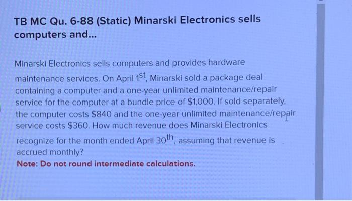 17 TB MC Qu. 6-88 (Static) Minarski Electronics sells computers and... Minarski