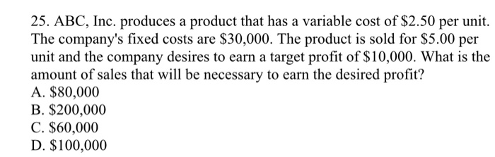  25. ABC, Inc. produces a product that has a variable cost