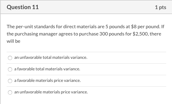 Question 11 1 pts The per-unit standards for direct materials are