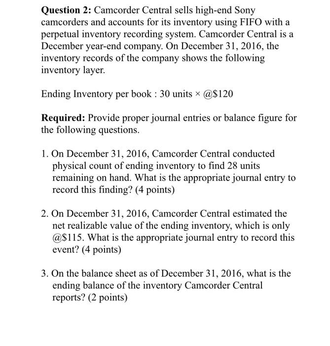 Please answer the question Question 2: Camcorder Central sells high-end Sony camcorders