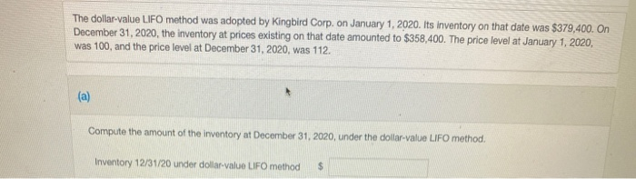  The dollar-value LIFO method was adopted by Kingbird Corp. on January