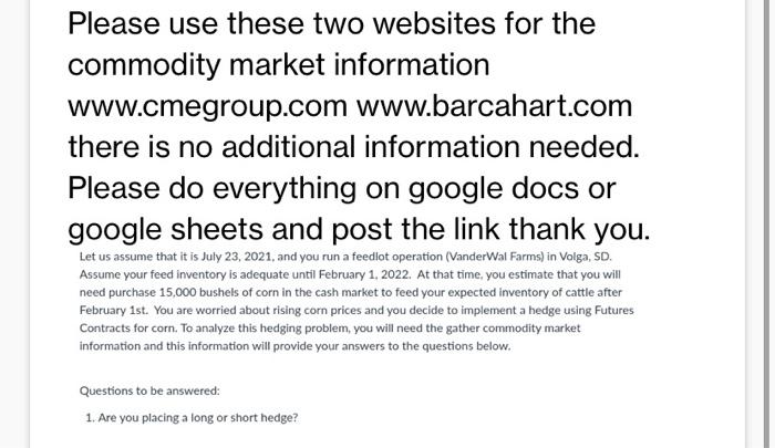  Please use these two websites for the commodity market information www.cmegroup.com