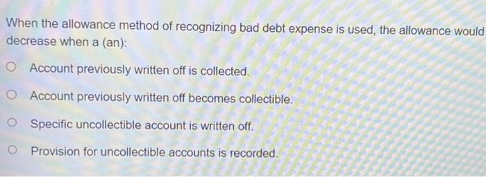 please answer correctly! When the allowance method of recognizing bad debt expense