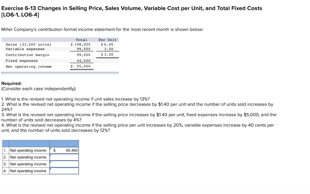  Exercise 6-13 Changes in Selling Price, Sales Volume, Variable Cost per