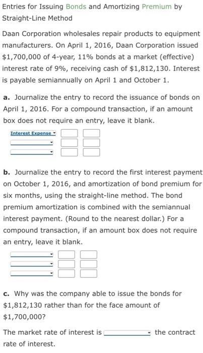 answer all sections Entries for Issuing Bonds and Amortizing Premium by Straight-Line