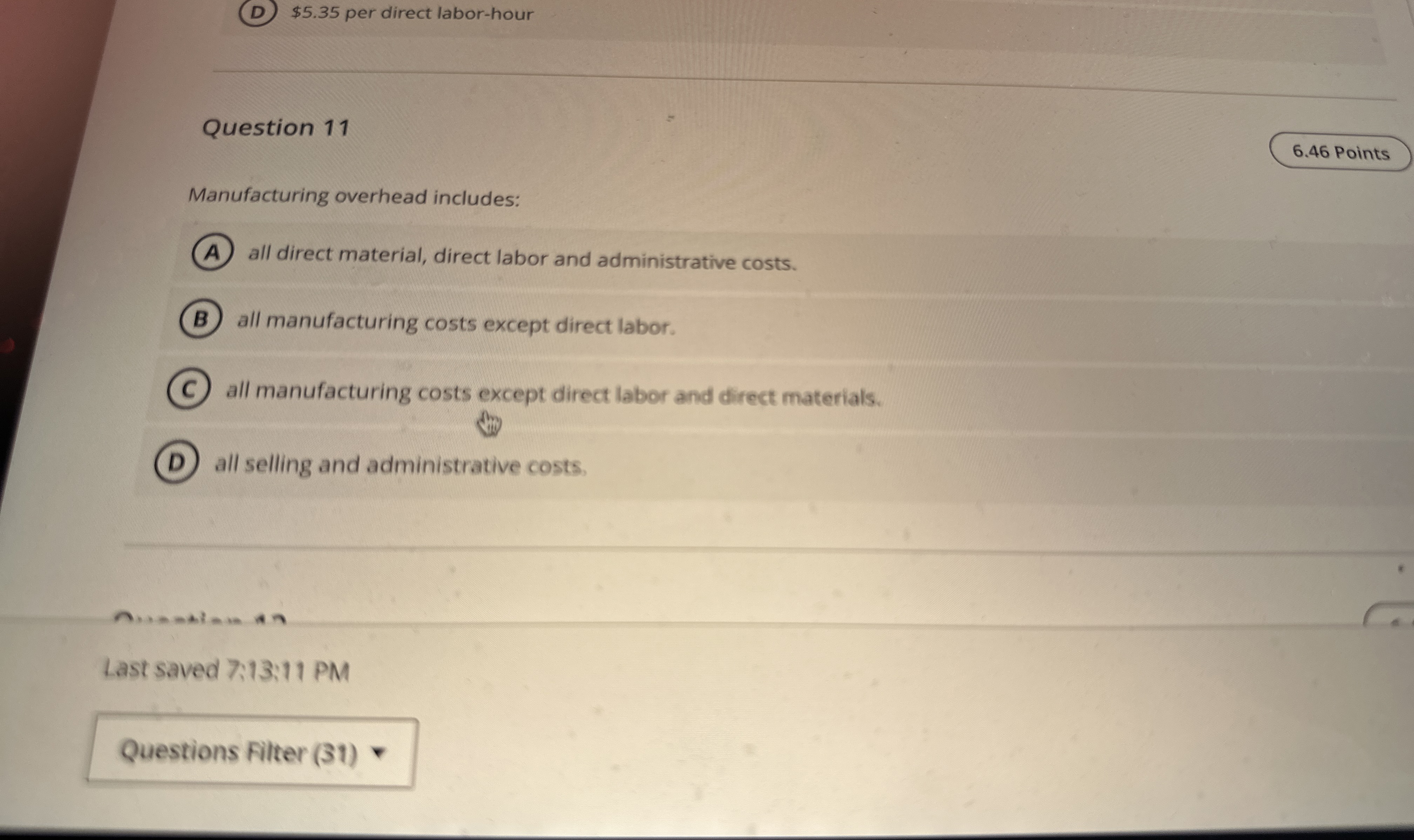  Question 11 Manufacturing overhead includes: all direct material, direct labor and