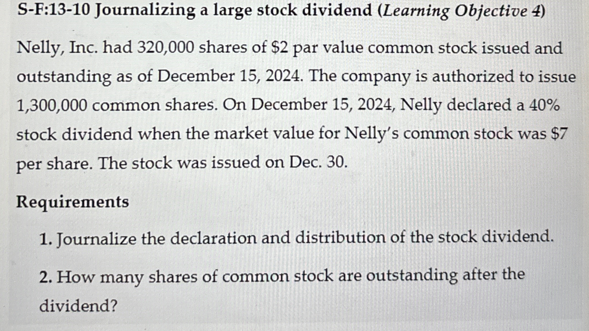  S-F:13-10 Journalizing a large stock dividend (Learning Objective 4) Nelly, Inc.