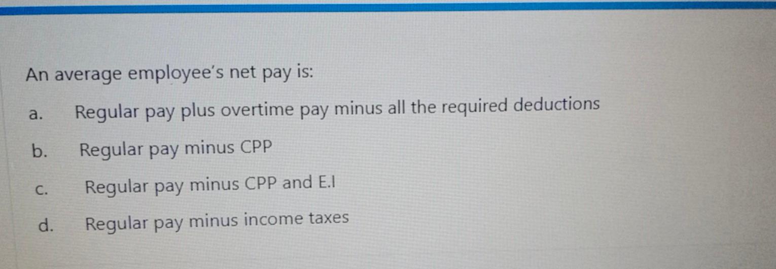  a. An average employee's net pay is: Regular pay plus overtime