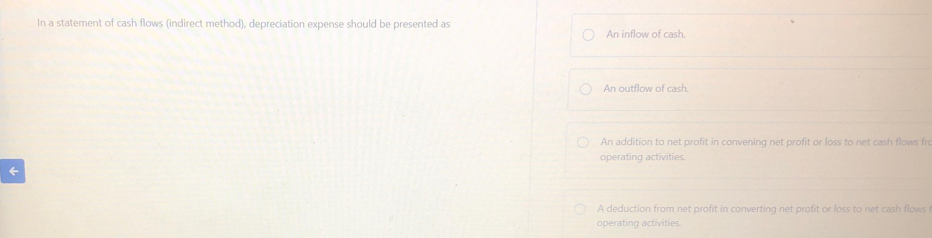  In a statement of cash flows (indirect method), depreciation expense should