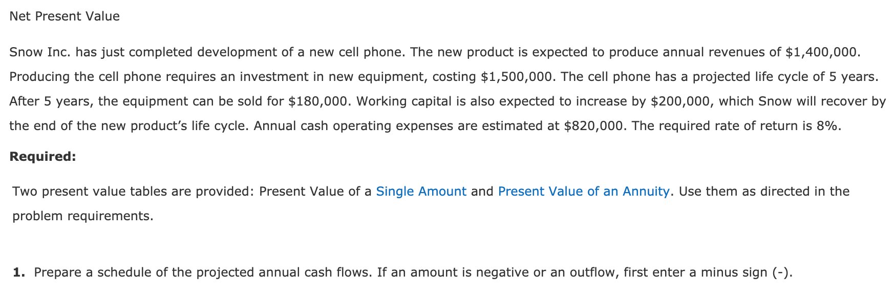 please answer 2 and 3 thank you! Net Present Value Snow Inc.