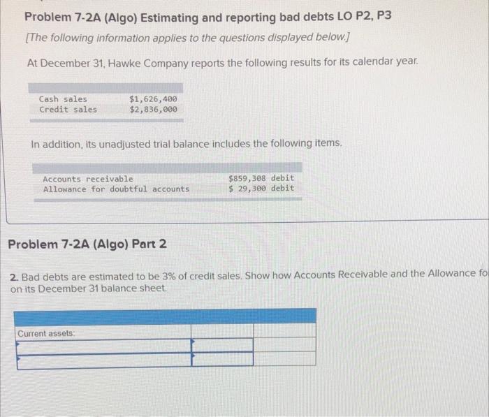  Problem 7-2A (Algo) Estimating and reporting bad debts LO P2, P3