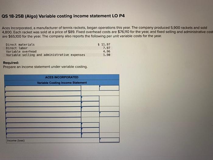 1) 2) QS 18-25B (Algo) Variable costing income statement LO P4 Aces