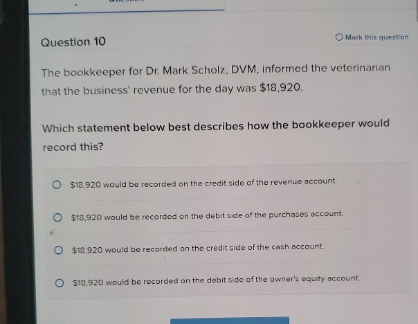  O Mark this question Question 10 The bookkeeper for Dr. Mark