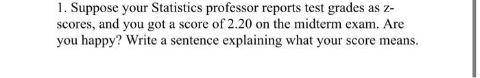 please step by step! 1. Suppose your Statistics professor reports test grades