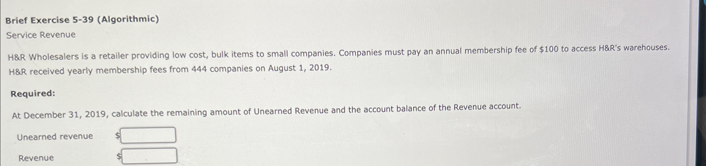  Brief Exercise 5-39(Algorithmic) Service Revenue H&R Wholesalers is a retailer providing