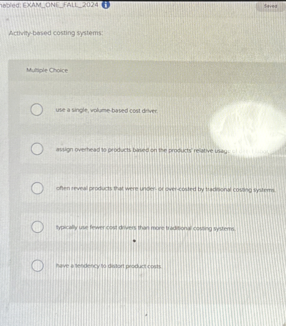  Activity-based costing systems: Multiple Choice use a single, volume-based cost driver