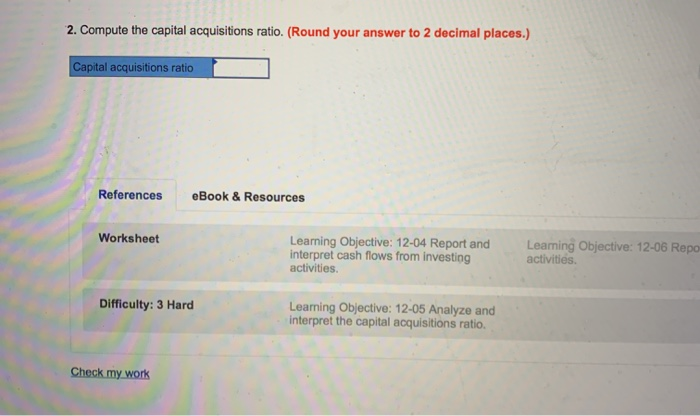  Please answer question 2: Compute the capital acquisitions ratio. 2. Compute