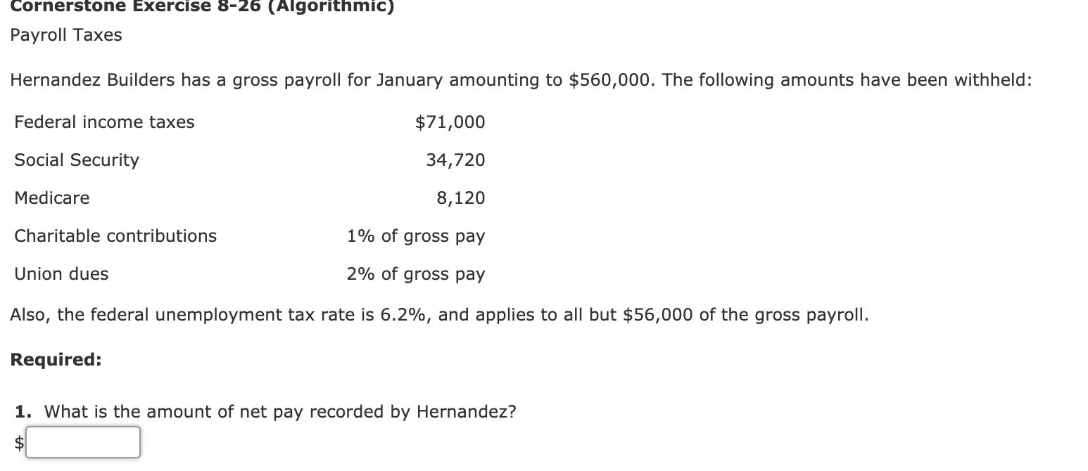 Cornerstone Exercise 8-26 (Algorithmic) Payroll Taxes Hernandez Builders has a gross