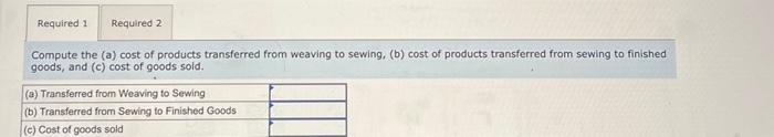 cost of products transferred from weaving to sewing, (b) cost of products