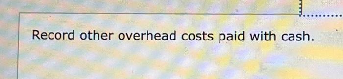 the usage of direct materials. Record other overhead costs paid with cash.