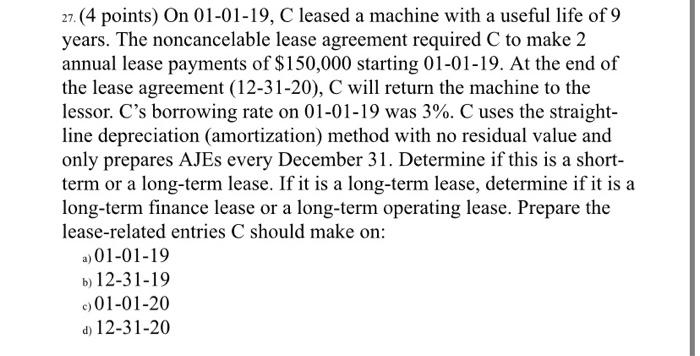 27(4 points) On 01-01-19, C leased a machine with a useful
